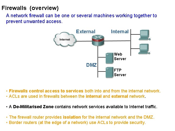 Firewalls (overview) A network firewall can be one or several machines working together to