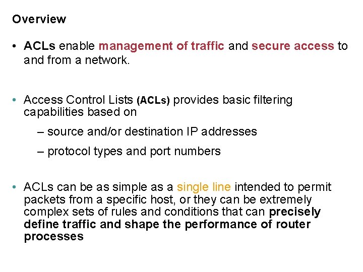 Overview • ACLs enable management of traffic and secure access to and from a
