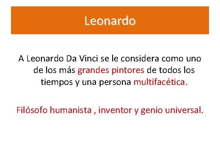 Leonardo A Leonardo Da Vinci se le considera como uno de los más grandes Leonardo A Leonardo Da Vinci se le considera como uno de los más grandes