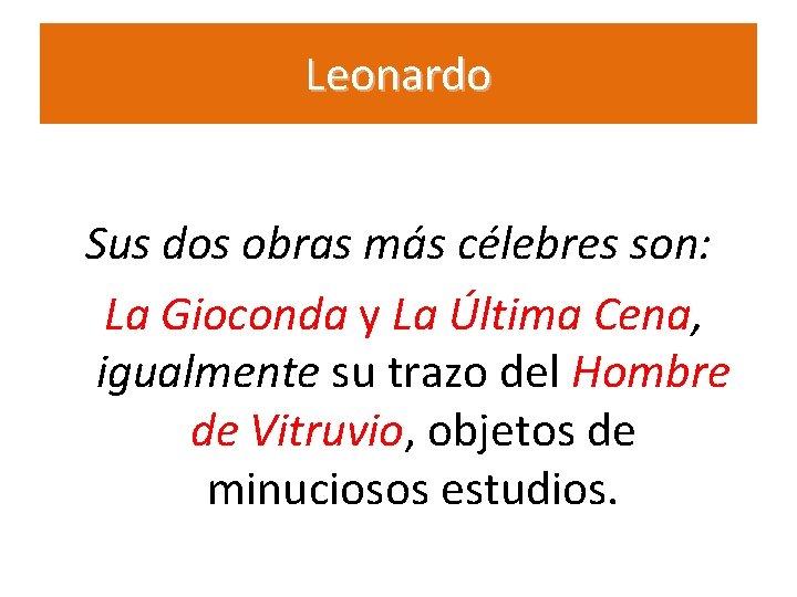 Leonardo Sus dos obras más célebres son: La Gioconda y La Última Cena, igualmente Leonardo Sus dos obras más célebres son: La Gioconda y La Última Cena, igualmente