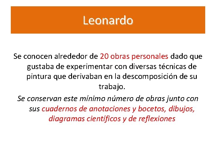 Leonardo Se conocen alrededor de 20 obras personales dado que gustaba de experimentar con Leonardo Se conocen alrededor de 20 obras personales dado que gustaba de experimentar con