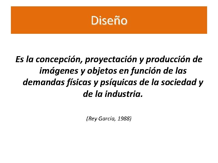 Diseño Es la concepción, proyectación y producción de imágenes y objetos en función de Diseño Es la concepción, proyectación y producción de imágenes y objetos en función de
