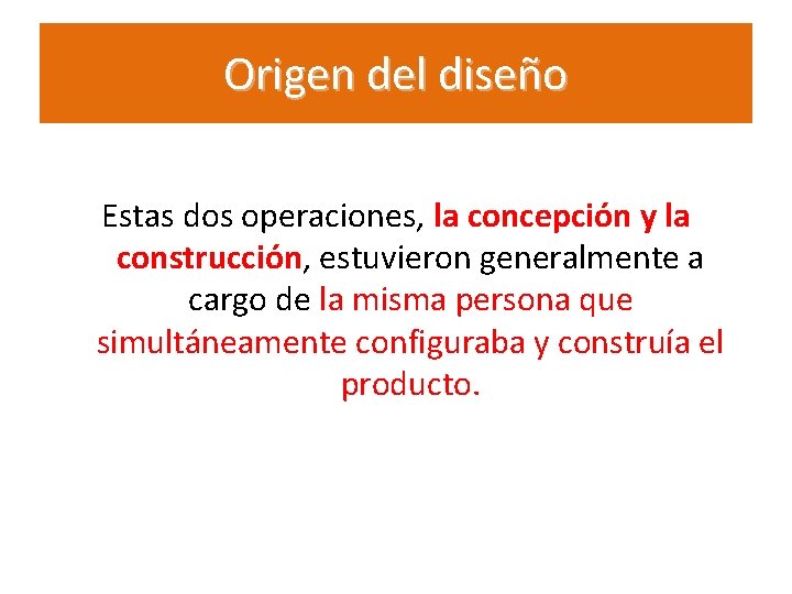 Origen del diseño Estas dos operaciones, la concepción y la construcción, estuvieron generalmente a Origen del diseño Estas dos operaciones, la concepción y la construcción, estuvieron generalmente a