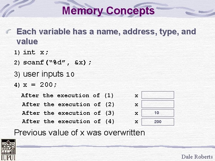 Memory Concepts Each variable has a name, address, type, and value int x; 2)