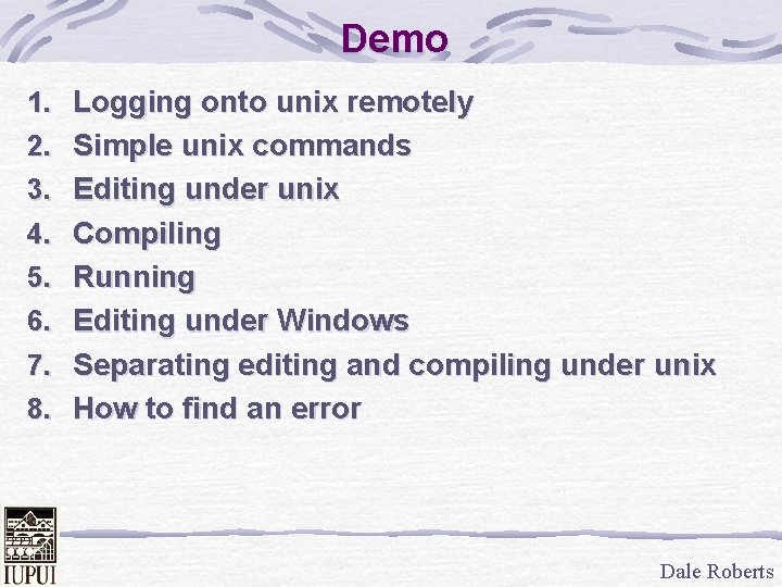 Demo 1. Logging onto unix remotely 2. Simple unix commands 3. Editing under unix