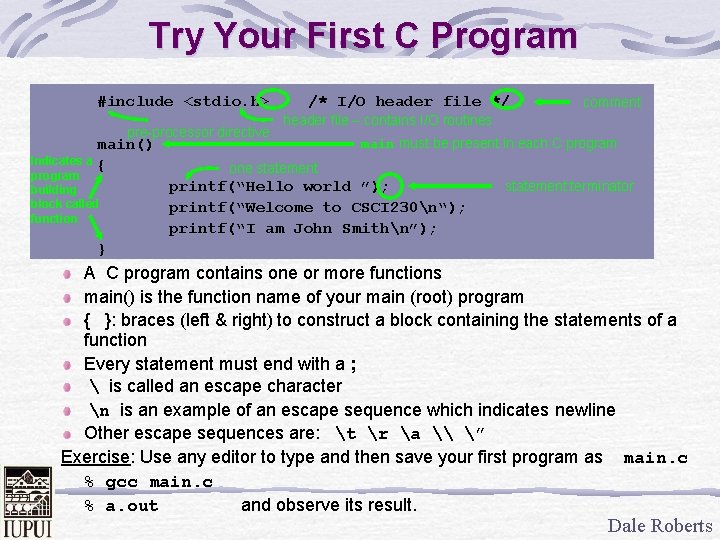 Try Your First C Program #include <stdio. h> pre-processor directive main() Indicates a {