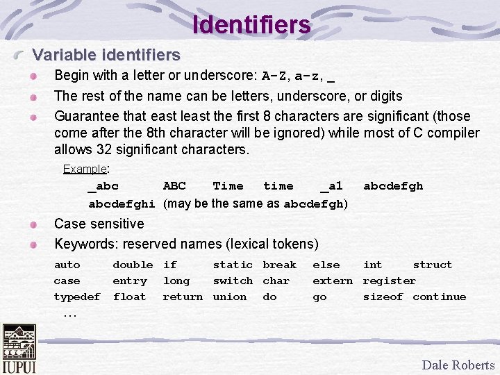 Identifiers Variable identifiers Begin with a letter or underscore: A-Z, a-z, _ The rest