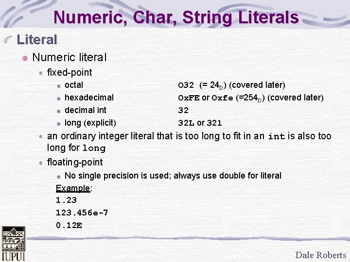 Numeric, Char, String Literals Literal Numeric literal fixed-point octal hexadecimal int long (explicit) O