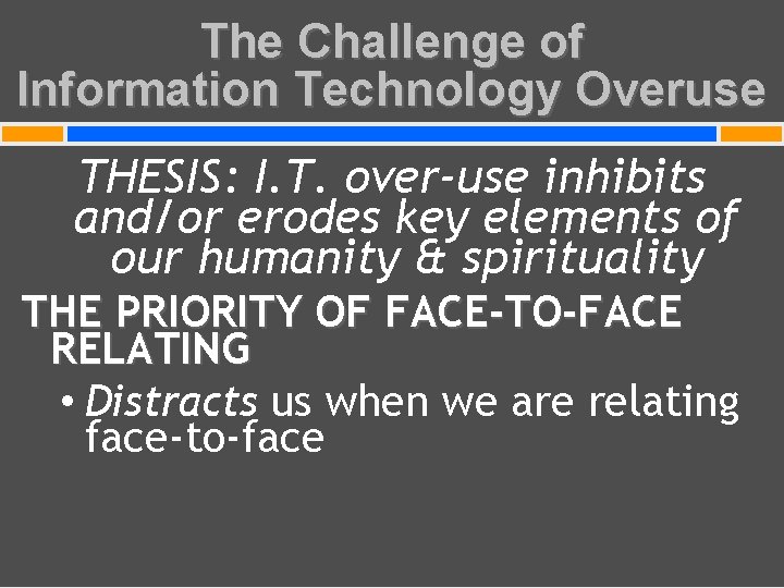 The Challenge of Information Technology Overuse THESIS: I. T. over-use inhibits and/or erodes key