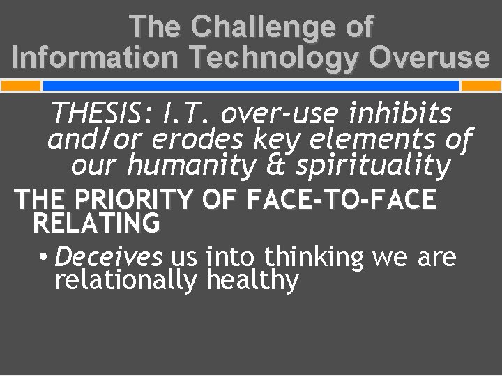 The Challenge of Information Technology Overuse THESIS: I. T. over-use inhibits and/or erodes key