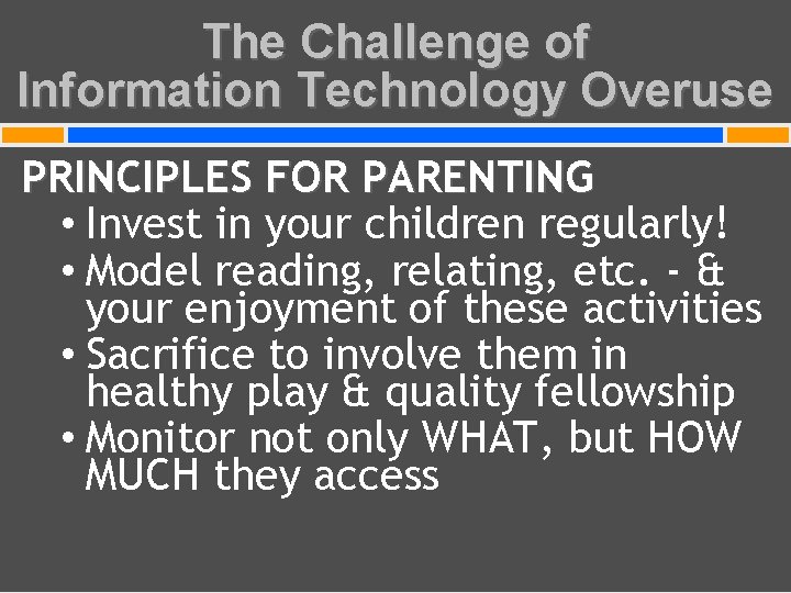 The Challenge of Information Technology Overuse PRINCIPLES FOR PARENTING • Invest in your children