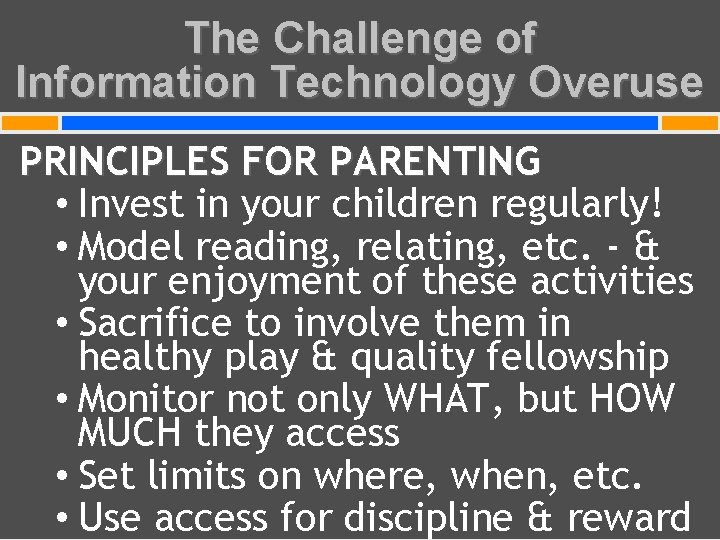 The Challenge of Information Technology Overuse PRINCIPLES FOR PARENTING • Invest in your children