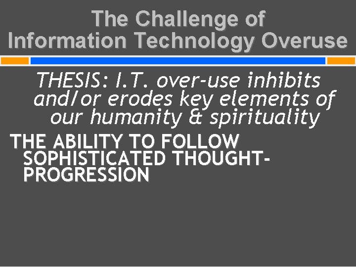 The Challenge of Information Technology Overuse THESIS: I. T. over-use inhibits and/or erodes key