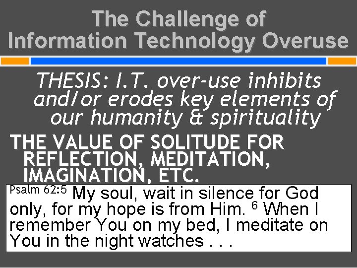 The Challenge of Information Technology Overuse THESIS: I. T. over-use inhibits and/or erodes key