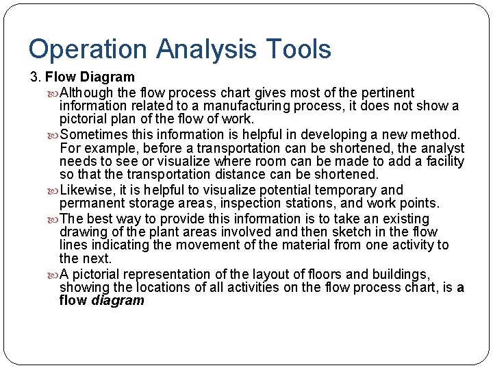 Operation Analysis Tools 3. Flow Diagram Although the flow process chart gives most of