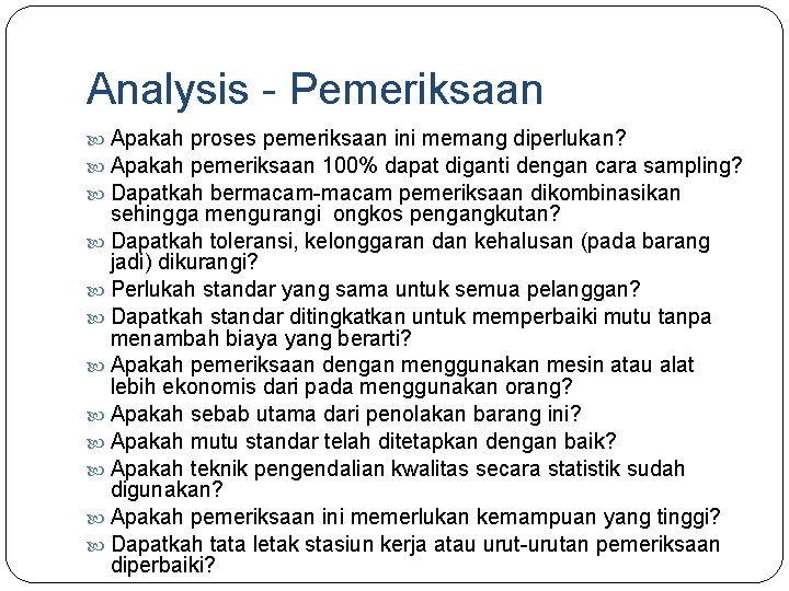 Analysis - Pemeriksaan Apakah proses pemeriksaan ini memang diperlukan? Apakah pemeriksaan 100% dapat diganti