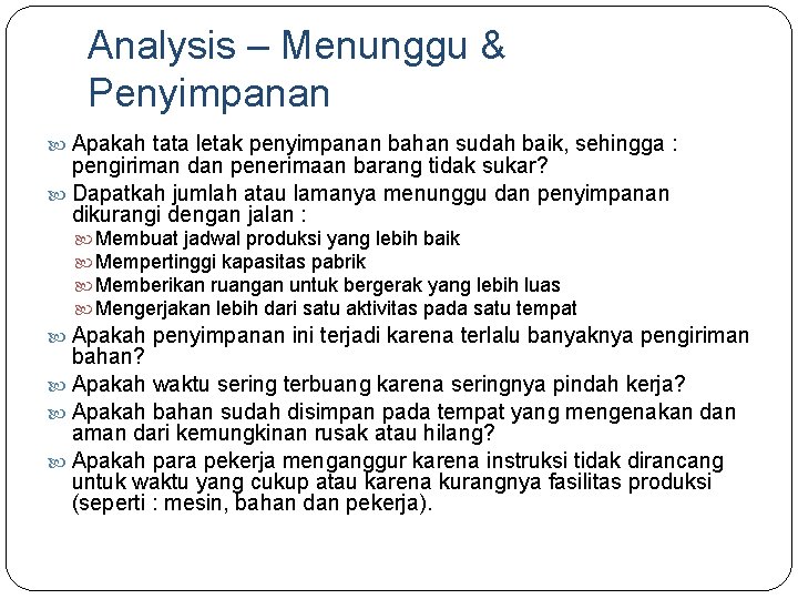 Analysis – Menunggu & Penyimpanan Apakah tata letak penyimpanan bahan sudah baik, sehingga :