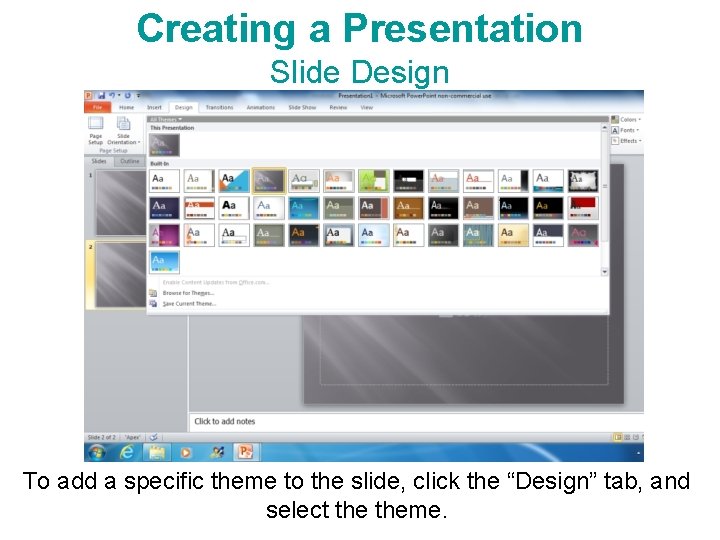Creating a Presentation Slide Design To add a specific theme to the slide, click Creating a Presentation Slide Design To add a specific theme to the slide, click