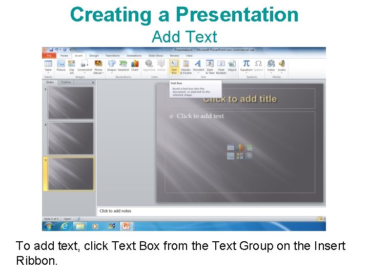 Creating a Presentation Add Text To add text, click Text Box from the Text Creating a Presentation Add Text To add text, click Text Box from the Text