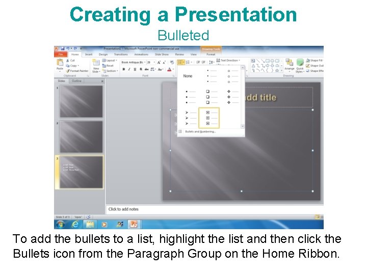 Creating a Presentation Bulleted To add the bullets to a list, highlight the list Creating a Presentation Bulleted To add the bullets to a list, highlight the list