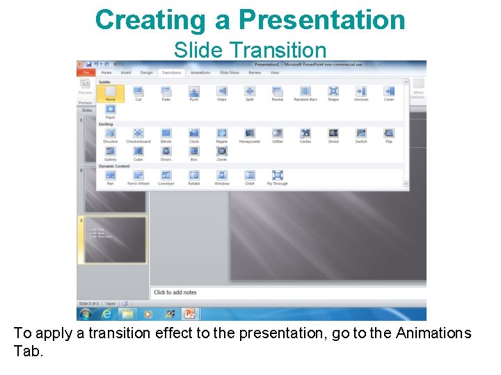 Creating a Presentation Slide Transition To apply a transition effect to the presentation, go Creating a Presentation Slide Transition To apply a transition effect to the presentation, go