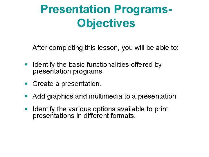Presentation Programs. Objectives After completing this lesson, you will be able to: § Identify Presentation Programs. Objectives After completing this lesson, you will be able to: § Identify