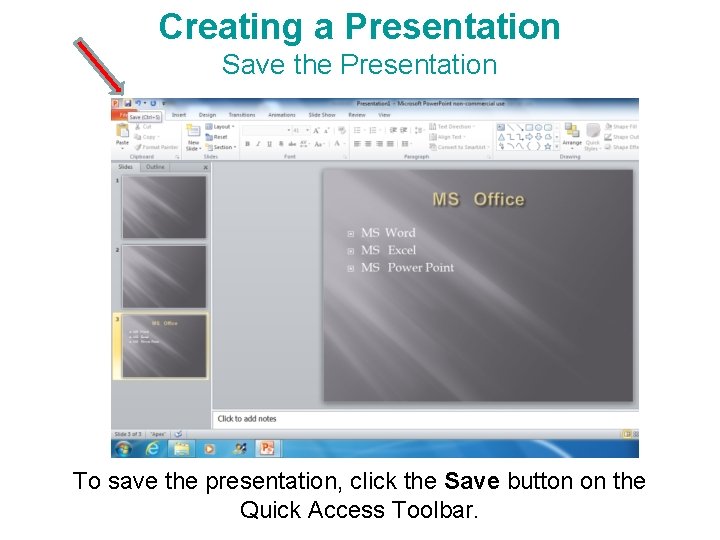 Creating a Presentation Save the Presentation To save the presentation, click the Save button Creating a Presentation Save the Presentation To save the presentation, click the Save button