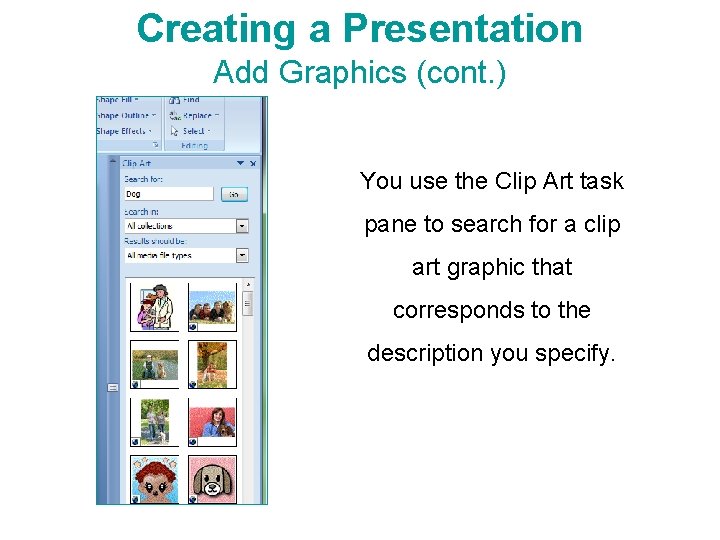 Creating a Presentation Add Graphics (cont. ) You use the Clip Art task pane Creating a Presentation Add Graphics (cont. ) You use the Clip Art task pane