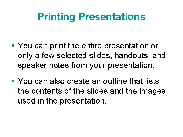 Printing Presentations § You can print the entire presentation or only a few selected Printing Presentations § You can print the entire presentation or only a few selected