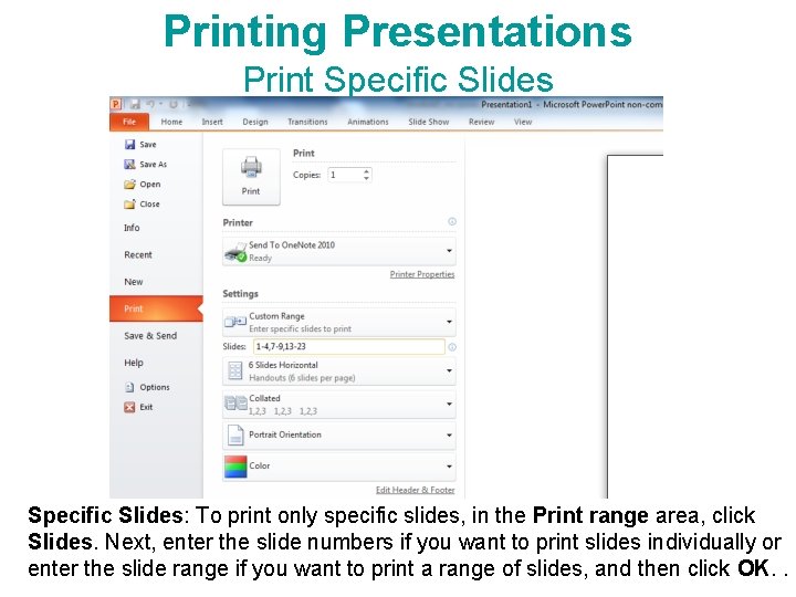 Printing Presentations Print Specific Slides: To print only specific slides, in the Print range Printing Presentations Print Specific Slides: To print only specific slides, in the Print range