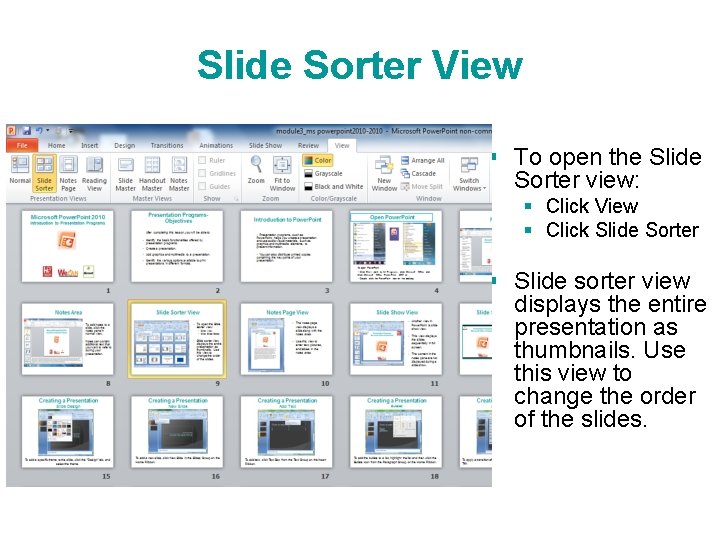 Slide Sorter View § To open the Slide Sorter view: § Click View § Slide Sorter View § To open the Slide Sorter view: § Click View §