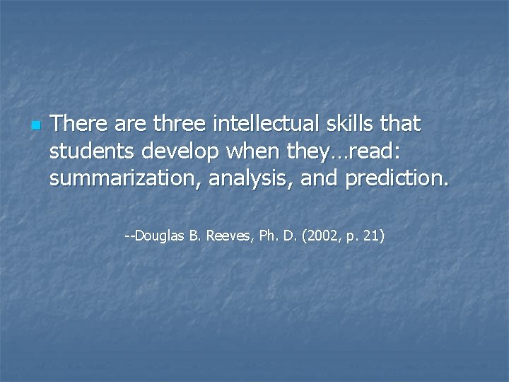 n There are three intellectual skills that students develop when they…read: summarization, analysis, and n There are three intellectual skills that students develop when they…read: summarization, analysis, and