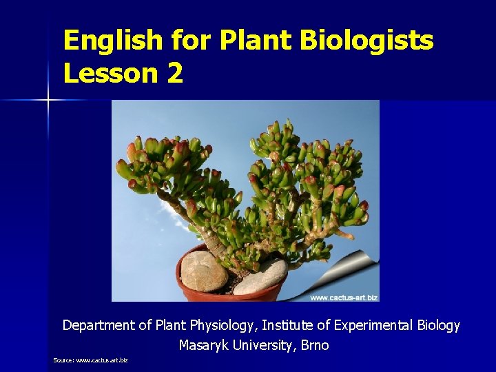 English for Plant Biologists Lesson 2 M. Barták Department of Plant Physiology, Institute of