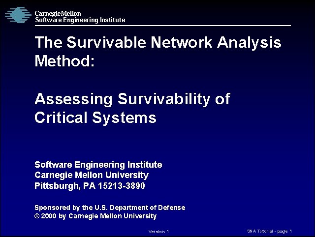 Carnegie Mellon Software Engineering Institute The Survivable Network Analysis Method: Assessing Survivability of Critical