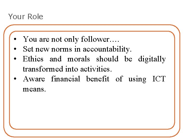 Your Role • You are not only follower…. • Set new norms in accountability.