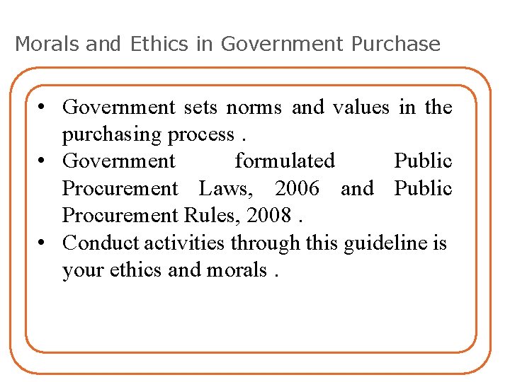 Morals and Ethics in Government Purchase • Government sets norms and values in the