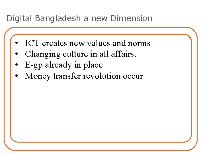 Digital Bangladesh a new Dimension • • ICT creates new values and norms Changing