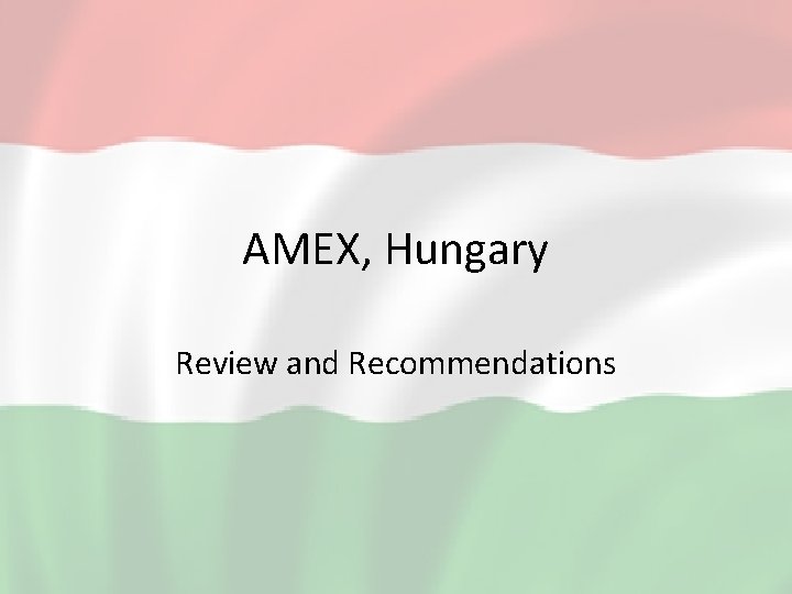 AMEX, Hungary Review and Recommendations 