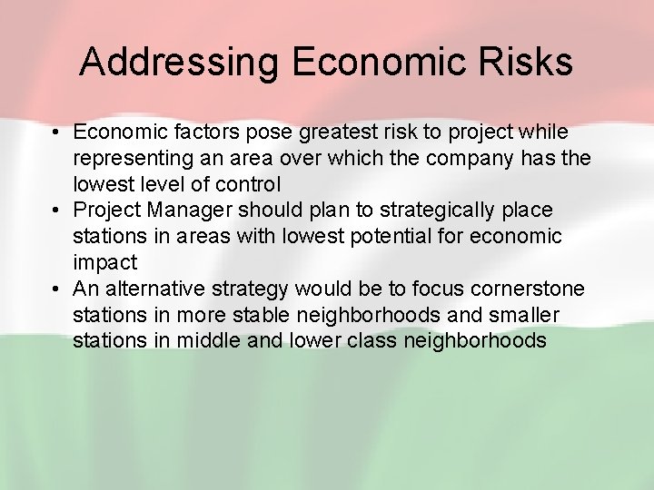 Addressing Economic Risks • Economic factors pose greatest risk to project while representing an