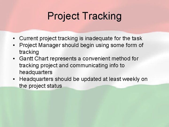 Project Tracking • Current project tracking is inadequate for the task • Project Manager