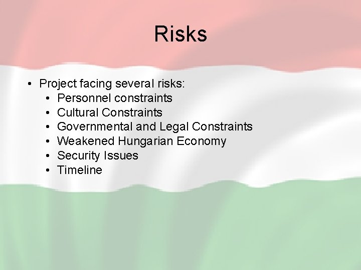 Risks • Project facing several risks: • Personnel constraints • Cultural Constraints • Governmental