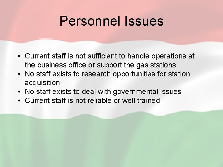 Personnel Issues • Current staff is not sufficient to handle operations at the business