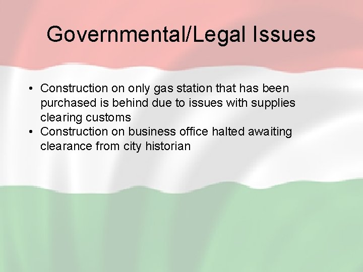 Governmental/Legal Issues • Construction on only gas station that has been purchased is behind