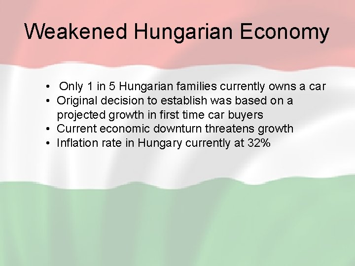 Weakened Hungarian Economy • Only 1 in 5 Hungarian families currently owns a car