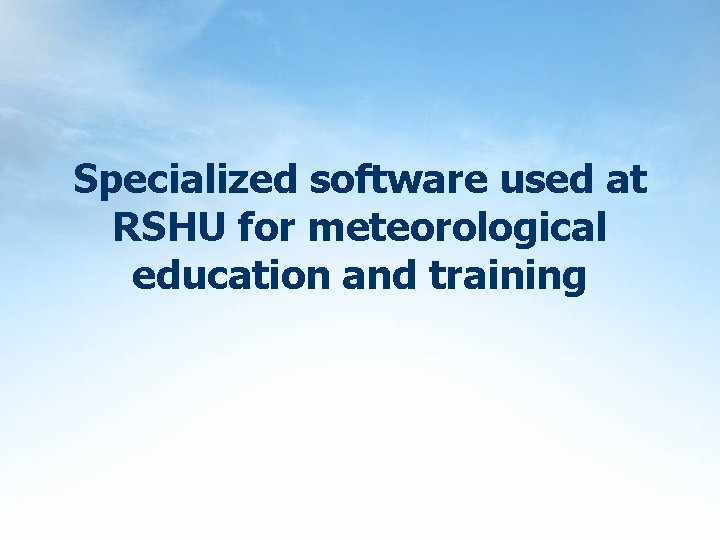 Specialized software used at RSHU for meteorological education and training 