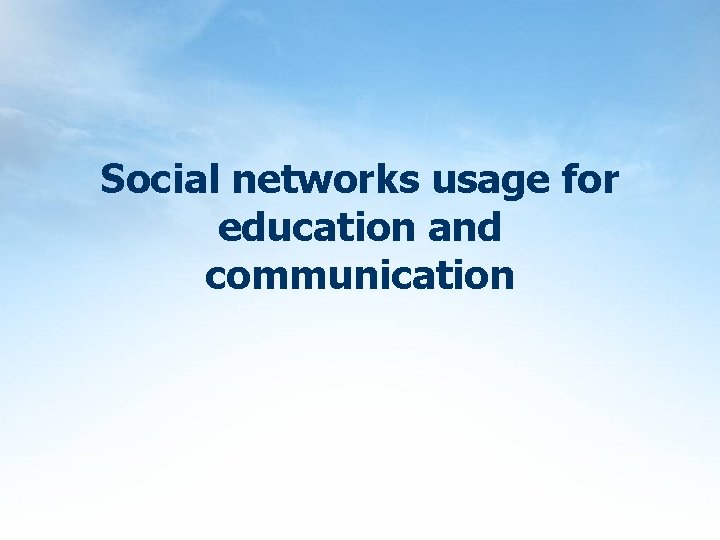 Social networks usage for education and communication 