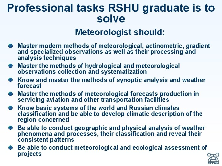 Professional tasks RSHU graduate is to solve Meteorologist should: Master modern methods of meteorological,
