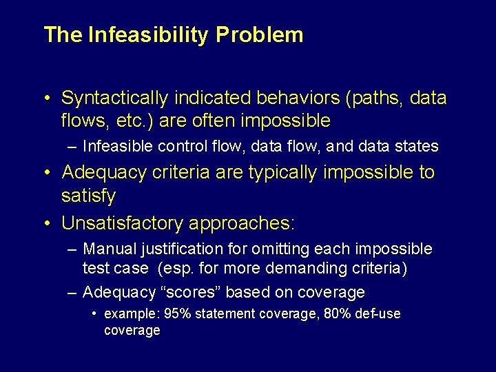 The Infeasibility Problem • Syntactically indicated behaviors (paths, data flows, etc. ) are often