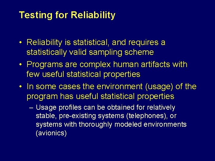 Testing for Reliability • Reliability is statistical, and requires a statistically valid sampling scheme