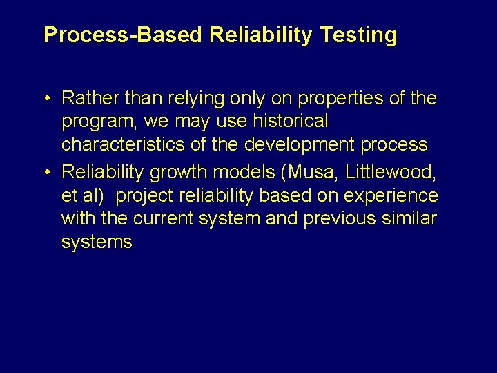 Process-Based Reliability Testing • Rather than relying only on properties of the program, we